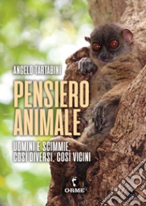 Pensiero animale. Uomini e scimmie libro di Tartabini Angelo