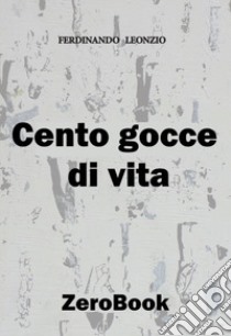 Cento gocce di vita libro di Leonzio Ferdinando