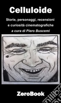 Celluloide. Storie, personaggi, recensioni e curiosità cinematografiche libro di Buscemi P. (cur.)