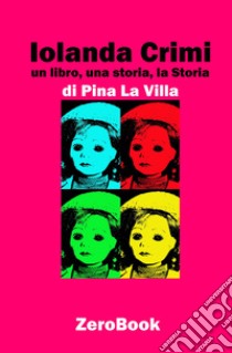 Iolanda Crimi. Un libro, una storia, la Storia libro di La Villa Pina