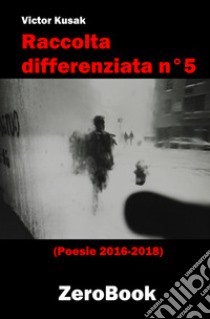 Raccolta differenziata n°5. Poesie 2016-2018 libro di Kusak Victor