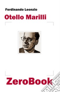 Otello Marilli libro di Leonzio Ferdinando