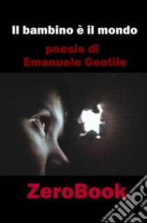 Il bambino è il mondo libro di Gentile Emanuele