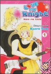 Love me knight. Kiss me Licia. Vol. 1 libro di Tada Kaoru
