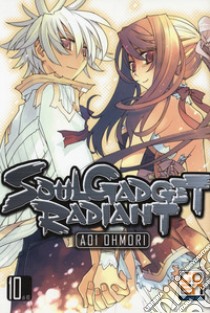 Soul gadget radiant. Vol. 10 libro di Ohmori Aoi