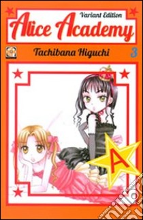 Alice academy. Ediz. variant. Vol. 3 libro di Higuchi Tachibana