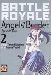 Battle Royale angels' border. Vol. 2 libro di Takami Koushun; Ohnishi Mioko