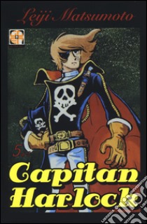 Capitan Harlock deluxe. Vol. 5 libro di Matsumoto Leiji