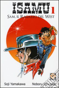 Sam, il ragazzo del West. Isamu. Vol. 1 libro di Yamakawa Soji; Kawasaki Noboru