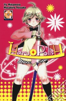 Haru polish. Vol. 1 libro di Minamoto Yu; Totsuka Masahiro