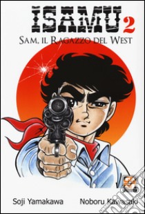 Sam, il ragazzo del West. Isamu. Vol. 2 libro di Yamakawa Soji; Kawasaki Noboru