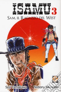 Sam, il ragazzo del West. Isamu. Vol. 3 libro di Yamakawa Soji; Kawasaki Noboru