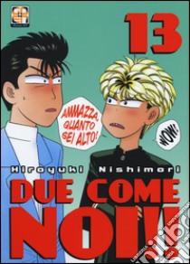 Due come noi!!. Vol. 13 libro di Nishimori Hiroyuki