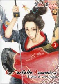 La farfalla assassina. Storia di una ninja. Vol. 3 libro di Nagate Yuka