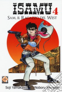 Sam, il ragazzo del West. Isamu. Vol. 4 libro di Yamakawa Soji; Kawasaki Noboru