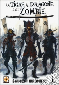 La tigre, il dragone e gli zombie. Vol. 1 libro di Hiromoto Shinichi