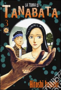 La terra di Tanabata. Vol. 3 libro di Iwaaki Hitoshi