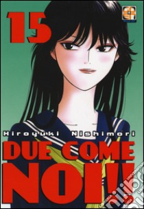 Due come noi!!. Vol. 15 libro di Nishimori Hiroyuki