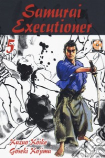 Samurai executioner. Vol. 5 libro di Koike Kazuo; Kojima Goseki