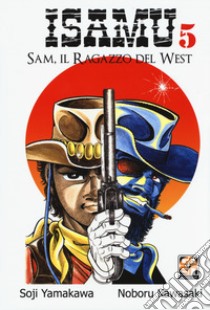 Sam, il ragazzo del West. Isamu. Vol. 5 libro di Yamakawa Soji; Kawasaki Noboru