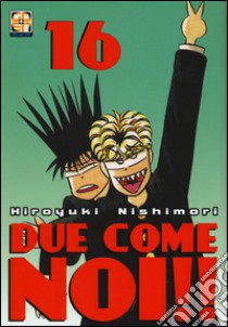 Due come noi!!. Vol. 16 libro di Nishimori Hiroyuki