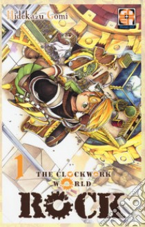 Rock, the clockwork world. Vol. 1 libro di Gomi Hidekazu