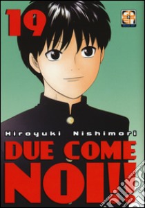 Due come noi!!. Vol. 19 libro di Nishimori Hiroyuki