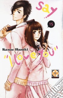 Say «I love you». Vol. 15 libro di Hazuki Kanae