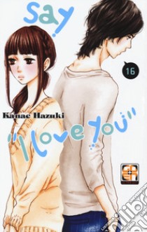 Say «I love you». Vol. 16 libro di Hazuki Kanae