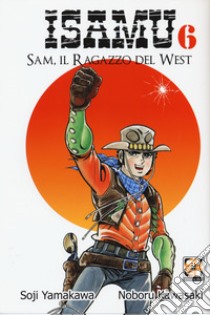 Sam, il ragazzo del West. Isamu. Vol. 6 libro di Yamakawa Soji; Kawasaki Noboru