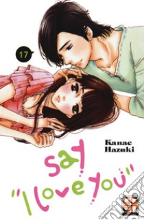 Say «I love you». Vol. 17 libro di Hazuki Kanae