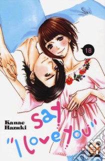 Say «I love you». Vol. 18 libro di Hazuki Kanae