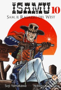 Sam, il ragazzo del West. Isamu. Vol. 10 libro di Yamakawa Soji; Kawasaki Noboru