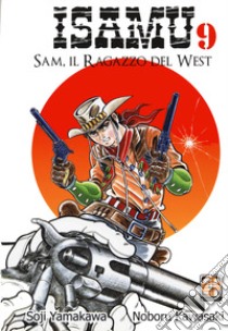 Sam, il ragazzo del West. Isamu. Vol. 9 libro di Yamakawa Soji; Kawasaki Noboru