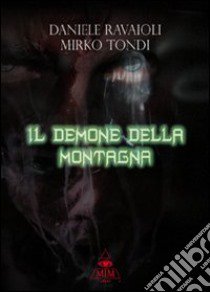 Il demone della montagna libro di Ravaioli Daniele; Tondi Mirko; Metta A. (cur.)