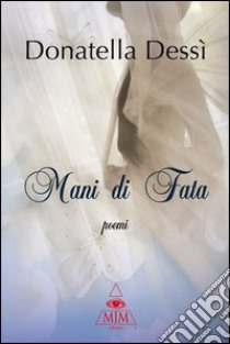 Mani di fata libro di Dessì Donatella; Metta A. (cur.)