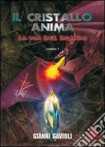 La via del drago (Il cristallo anima) (1) libro di Gavioli Gianni