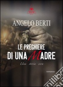 Le preghiere di una madre libro di Berti Angelo; Metta A. (cur.)