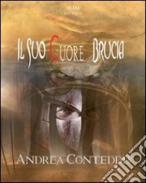 Il suo cuore brucia libro di Conteddu Andrea; Metta A. (cur.); Miu J. (cur.)