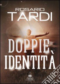 Doppie identità libro di Tardi Rosario; Metta A. (cur.); Miu J. (cur.)