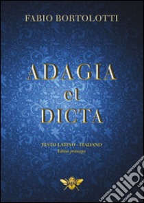 Adagia et dicta libro di Bortolotti Fabio; Metta A. (cur.); Miu J. (cur.)