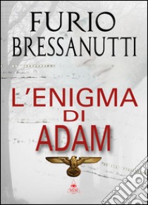 L'enigma di Adam libro di Bressanutti Furio; Metta A. (cur.)