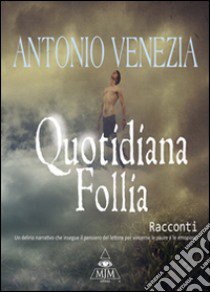 Quotidiana follia libro di Venezia Antonio