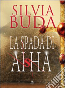 La spada di Aisha libro di Buda Silvia