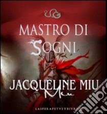 Mastro di sogni libro di Miu Jacqueline; Metta A. (cur.)