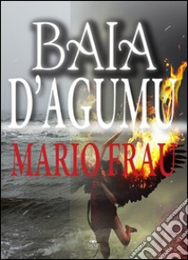 Baia D'Agumu libro di Frau Mario