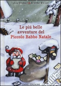 Le più belle avventure del piccolo Babbo Natale libro di Stohner Anu - Wilson Henrike