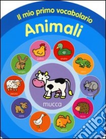 Il mio primo vocabolario. Animali. Ediz. illustrata libro