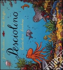 Pesciolino. Cantastorie birichino libro di Donaldson Julia - Scheffler Axel