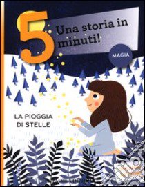 La pioggia di stelle. Una storia in 5 minuti! Ediz. a colori libro di Lazzarato Francesca